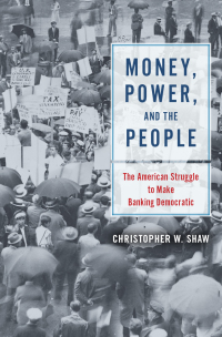 money power and the people the american struggle to make banking democratic 1st edition christopher w. shaw