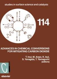 advances in chemical conversions for mitigating carbon dioxide 114 1st edition t. inui, m. anpo, k. izui, s.