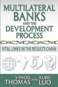 multilateral banks and the development process vital links in the results chain 1st edition vinod thomas,