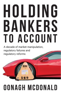 holding bankers to account a decade of market manipulation regulatory failures and regulatory reforms