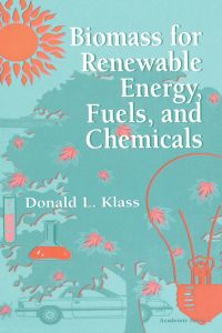 biomass for renewable energy fuels and chemicals 1st edition donald l. klass 0124109500,0080528058