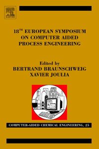 18th european symposium on computer aided process engineering 1st edition bertrand braunschweig, xavier