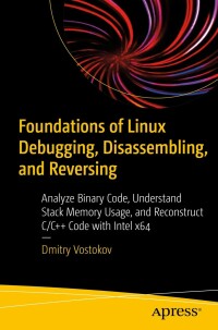 foundations of linux debugging disassembling  and reversing analyze binary code understand stack memory usage