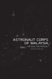 astronaut corps of malaysia the selection process 1st edition captain faiz kamaludin 1482882736, 1482882728,