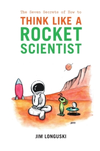 the seven secrets of how to think like a rocket scientist 1st edition james longuski 0387308768, 0387682228,