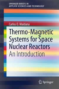 thermo magnetic systems for space nuclear reactors an introduction 1st edition carlos o. maidana 3319090291,