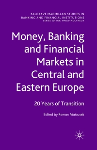 money banking and financial markets in central and eastern europe 20 years of transition 1st edition r.