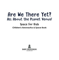 are we there yet all about the planet venus space for kids  childrens aeronautics and space book 1st edition