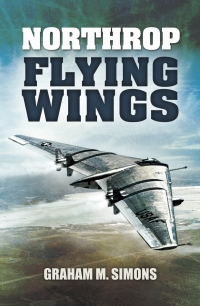 northrop flying wings 1st edition graham m. simons 1781590362, 178383014x, 9781781590362, 9781783830145
