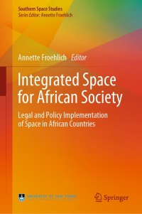 integrated space for african society legal and policy implementation of space in african countries 1st
