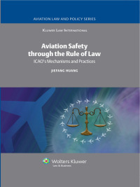 aviation safety through the rule of law icaos mechanisms and practices 1st edition j. huang 9041131159,