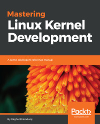 mastering linux kernel development a kernel developers reference manual 1st edition raghu bharadwaj