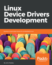 linux device drivers development develop customized drivers for embedded linux 1st edition john madieu