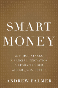 smart money how high stakes financial innovation is reshaping our world for the better 1st edition andrew