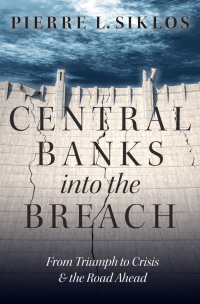 central banks into the breach  from triumph to crisis and the road ahead 1st edition pierre l. siklos