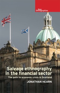 salvage ethnography in the financial sector the path to economic crisis in scotland 1st edition jonathan