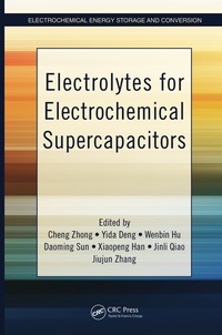 electrolytes for electrochemical supercapacitors 1st edition cheng zhong, yida deng, wenbin hu, daoming sun,