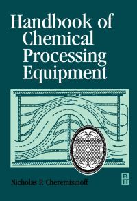 handbook of chemical processing equipment 1st edition nicholas p. cheremisinoff 0750671262, 008052382x,