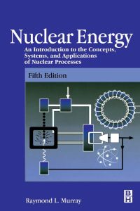 nuclear energy an introduction to the concepts systems and applications of nuclear processes 5th edition