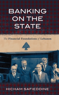 banking on the state the financial foundations of lebanon 1st edition hicham safieddine 1503609677,