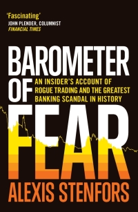 barometer of fear an insiders account of rogue trading and the greatest banking scandal in history