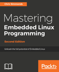 mastering embedded linux programming 2nd edition chris simmonds 1787283283, 1787288854, 9781787283282,