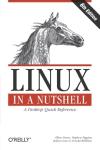 linux in a nutshell a desktop quick reference 6th edition ellen siever , stephen figgins , robert love ,
