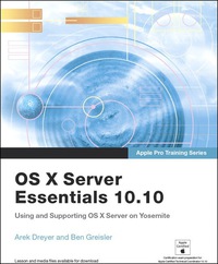 os x server essentials 10.10 using and supporting os x server on yosemite apple pro training series