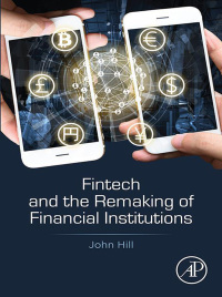 fintech and the remaking of financial institutions 1st edition john hill 0128134976, 0128134984,