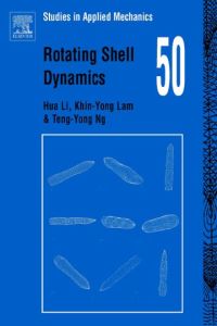 rotating shell dynamics volume 50 1st edition hua li , khin-yong lam , teng -yong ng 0080444776, 0080455697,