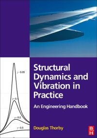 structural dynamics and vibration in practice an engineering handbook 1st edition douglas thorby 0750680024,