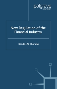 new regulation of the financial industry 1st edition d. chorafas 0333775481, 0333977432, 9780333775486,