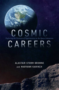 cosmic careers exploring the universe of opportunities in the space industries 1st edition alastair storm
