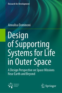 design of supporting systems for life in outer space a design perspective on space missions near earth and