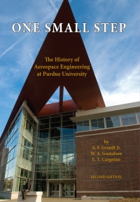 one small step the history of aerospace engineering at purdue university 2nd edition a. f. grandt jr. , w. a.