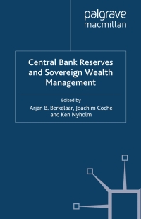 central bank reserves and sovereign wealth management 1st edition a. berkelaar ,j. coche, k. nyholm