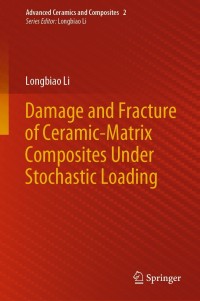damage and fracture of ceramic matrix composites under stochastic loading 1st edition longbiao li 9811621403,