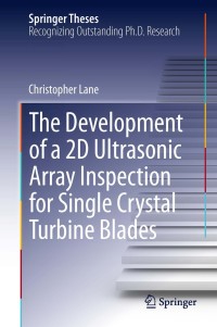 the development of a 2d ultrasonic array inspection for single crystal turbine blades 1st edition christopher