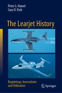 the learjet history beginnings innovations and utilization 1st edition peter g. hamel, gary d. park