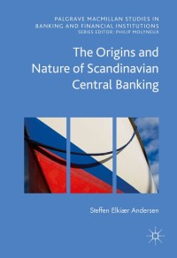 the origins and nature of scandinavian central banking 1st edition steffen elkiær andersen 3319397494,