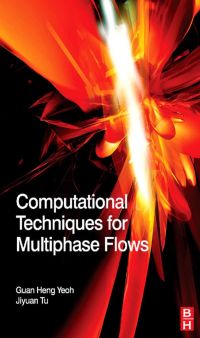 computational techniques for multiphase flows 1st edition guan heng yeoh,  jiyuan tu 0080467334, 0080914896,