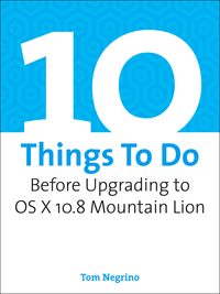 10 things to do before upgrading to os x 10.8 mountain lion 1st edition tom negrino 0133157202, 9780133157208