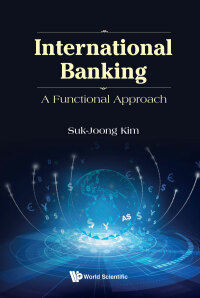 international banking a functional approach 1st edition suk-joong kim 9811262314, 9811262330, 9789811262319,