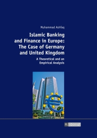 islamic banking and finance in europe the case of germany and united kingdom  a theoretical and an empirical