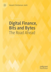 digital finance bits and bytes the road ahead 1st edition vasant chintaman joshi 9811534306, 9811534314,