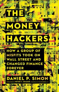 The Money Hackers How A Group Of Misfits Took On Wall Street And Changed Finance Forever