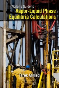 working guide to vapor liquid phase equilibria calculations 1st edition tarek ahmed 1856178269, 1856179028,