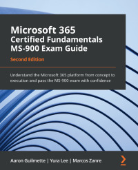 microsoft 365 certified fundamentals ms 900 exam guide understand the microsoft 365 platform from concept to