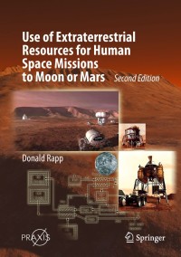 use of extraterrestrial resources for human space missions to moon or mars 2nd edition donald rapp