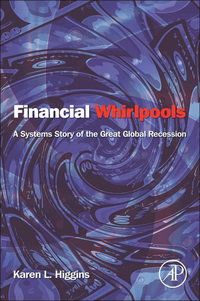 financial whirlpools a systems story of the great global recession 1st edition karen l. higgins 0124059058,